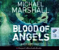 Blood of Angels written by Michael Marshall performed by Kerry Shale  on CD (Abridged)